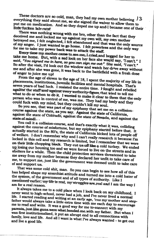 These doctors are 30 cold, man, they had my own mother belioin ing /3 qumﬁmm‘nmwmmmmhmh  ey takes me (0 cokd place when 1 ook back on my childhod, | T} vt o high-echol. never had a job, and T’ve never ive & Seed e o tarted reading and writing at an carly age, oz my meiher o ather would always take a lite extra time with e each day  me o read and write. It was a i  with my father. But when | end to all connections with T’ve always wanted - to get out and live a good life.  
